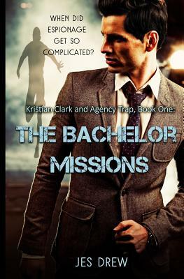 Kristian Clark and the Agency Trap Book One - The Bachelor Missions by Jes Drew