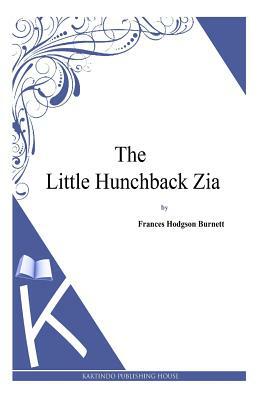 The Little Hunchback Zia by Frances Hodgson Burnett