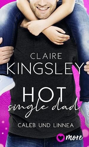 Hot Single Dad: Caleb und Linnea by Claire Kingsley