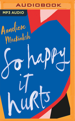 So Happy It Hurts by Anneliese Mackintosh