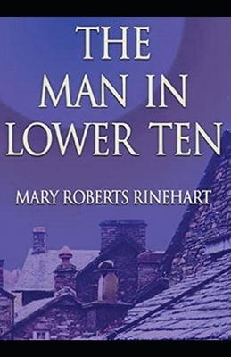 The Man in Lower Ten Illustrated by Mary Roberts Rinehart