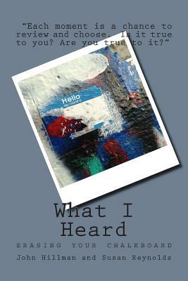 What I Heard by Susan Reynolds, John Hillman