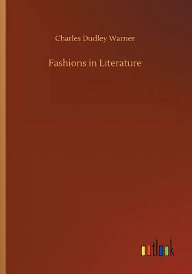 Fashions in Literature by Charles Dudley Warner