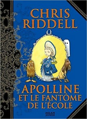 Apolline Et Le Fantôme De L'école by Amélie Sarn, Chris Riddell