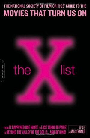 The X List: The National Society of Film Critics' Guide to the Movies That Turn Us On by Jami Bernard