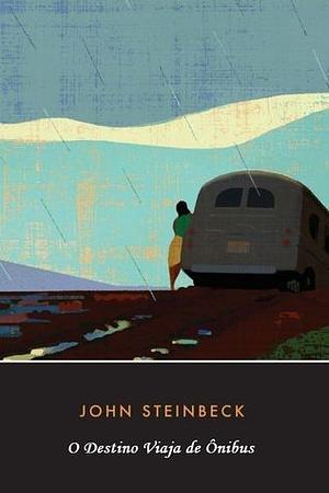 O Destino Viaja de Ônibus by John Steinbeck