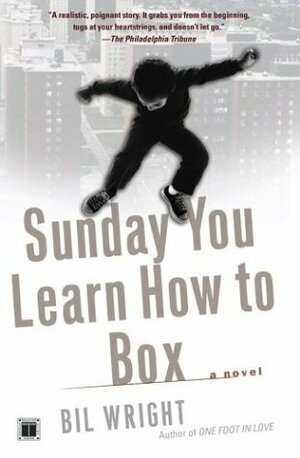 Sunday You Learn How to Box by Bil Wright