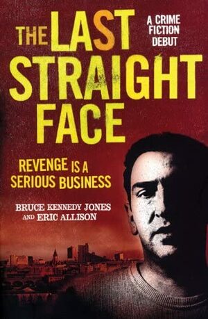 The Last Straight Face by Bruce Kennedy Jones, Eric Allison