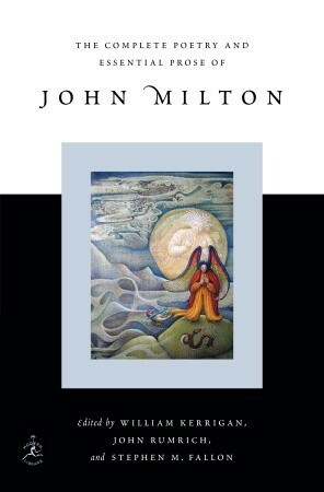 The Complete Poetry and Essential Prose of John Milton by John Milton