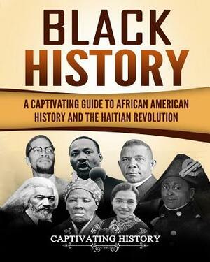 Black History: A Captivating Guide to African American History and the Haitian Revolution by Captivating History