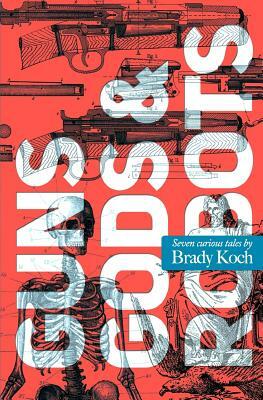Guns, Gods & Robots by Brady Koch