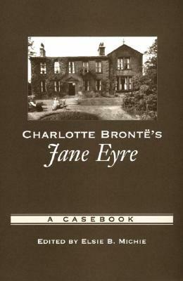 Charlotte Brontë's Jane Eyre: A Casebook by Elsie B. Michie