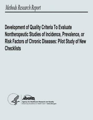 Development of Quality Criteria to Evaluate Nontherapeutic Studies of Incidence, Prevalence, or Risk Factors of Chronic Diseases: Pilot Study of New C by U. S. Department of Heal Human Services, Agency for Healthcare Resea And Quality