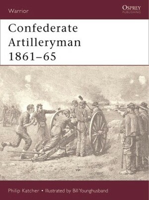 Confederate Artilleryman 1861–65 by Bill Younghusband, Philip R.N. Katcher