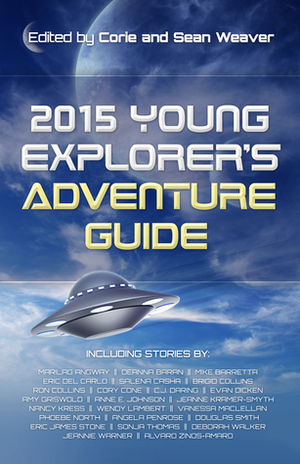 2015 Young Explorer's Adventure Guide by Phoebe North, Alvaro Zinos-Amaro, Salena Casha, Vanessa MacLellan, Nancy Kress, C.J. Daring, Deborah Walker, Marilag Angway, Amy Griswold, Cory Cone, Sonja Thomas, Wendy Lambert, Deanna Baran, Anne E. Johnson, Eric Del Carlo, Ron Collins, Corie Weaver, Jeannie Warner, Mike Barretta, Evan Dicken, Douglas Smith, Angela Penrose, Jeanne Kramer-Smyth