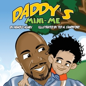 Daddy's Mini-Me by Arnold Henry