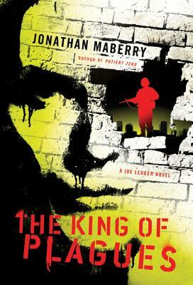 The King of Plagues: A Joe Ledger Novel by Jonathan Maberry