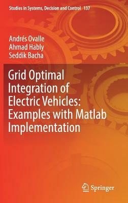 Grid Optimal Integration of Electric Vehicles: Examples with MATLAB Implementation by Andrés Ovalle, Ahmad Hably, Seddik Bacha