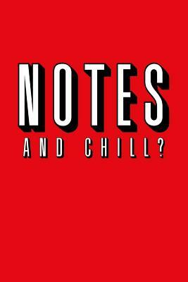 Notes and Chill? by Hans Schmidt