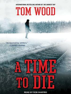 A Time to Die by Tom Wood