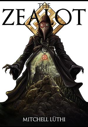 The Zealot: Book Two Of The Plagueborn Trilogy by Mitchell Lüthi