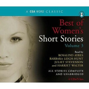 Best of Women's Short Stories Vol. 3. Read by Harriet Walter ... Et Al. by Rosalind Ayres, Louisa May Alcott, Juliet Stevenson