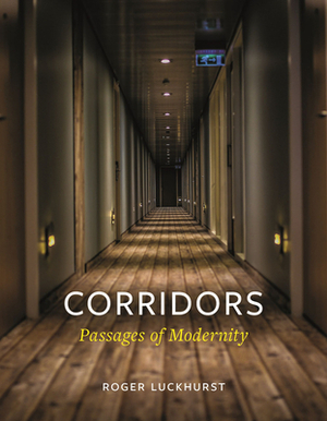 Corridors: Passages of Modernity by Roger Luckhurst