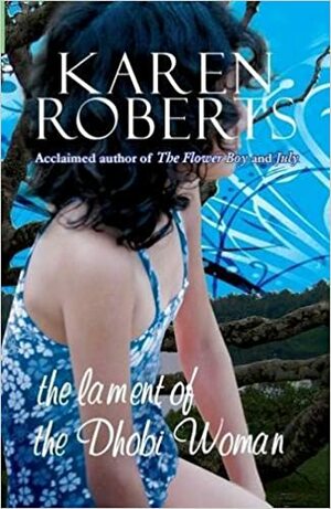 The Lament of the Dhobi Woman by Karen Roberts