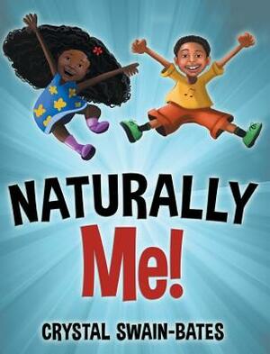 Naturally Me by Crystal Swain-Bates