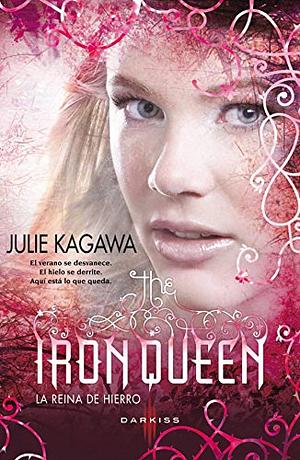 The Iron Queen: La reina de hierro by Julie Kagawa
