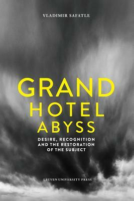 Grand Hotel Abyss: Desire, Recognition, and the Restoration of the Subject by Vladimir Safatle