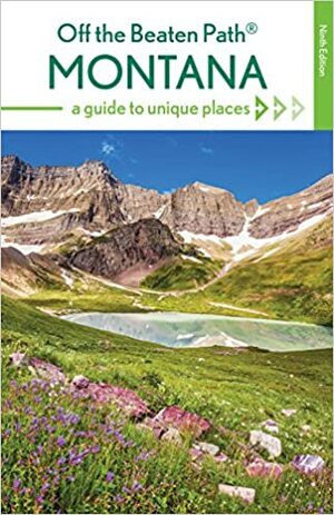 Montana Off the Beaten Path: A Guide to Unique Places by Ednor Therriault, Michael McCoy