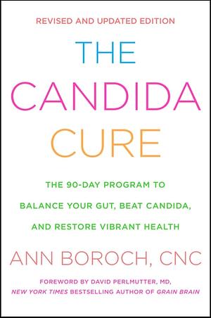 The Candida Cure: The 90-Day Program to Balance Your Gut, Beat Candida, and Restore Vibrant Health by Ann Boroch