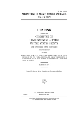 Nominations of Alan C. Kessler and Carol Waller Pope by United States Congress, United States Senate, Committee on Governmental Affa (senate)