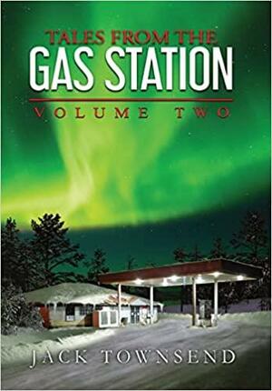 Tales from the Gas Station: Volume Two by Jack Townsend