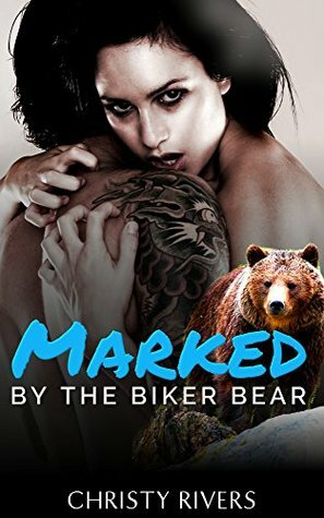 Marked by the Biker Bear (Grizzly Riders MC Book 1) by Christy Rivers
