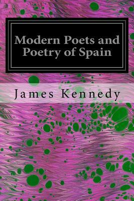 Modern Poets and Poetry of Spain by James Kennedy