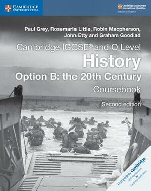 Cambridge Igcse(r) and O Level History Option B: The 20th Century Coursebook by Rosemarie Little, Robin MacPherson, Paul Grey