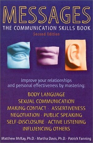 Messages: The Communication Skills Book by Patrick Fanning, Matthew McKay, Martha Davis