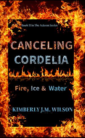 Canceling Cordelia  by Kimberly J.M. Wilson