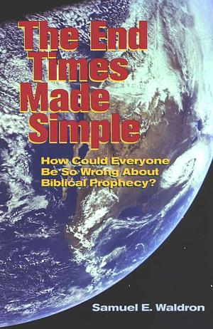 The End Times Made Simple by Samuel E. Waldron