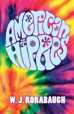 American Hippies by W.J. Rorabaugh
