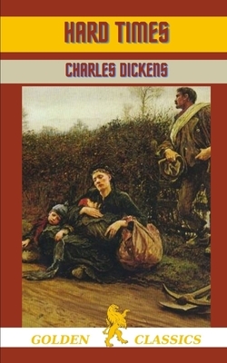 Hard Times by Charles Dickens, Golden Classics