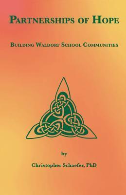 Partnerships of Hope: Building Waldorf School Communities by Christopher Schaefer