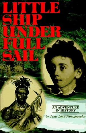 Little Ship Under Full Sail: An Adventure in History by Janie Lynn Panagopoulos