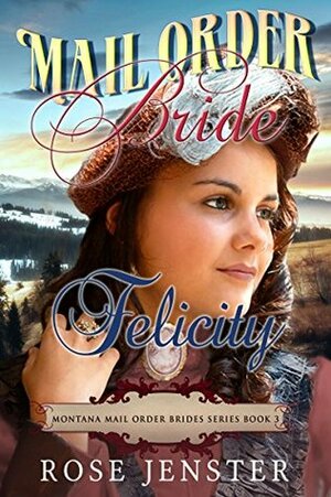 Mail Order Bride Felicity by Rose Jenster