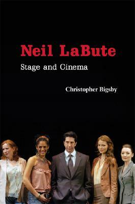 Neil Labute: Stage and Cinema by Christopher Bigsby