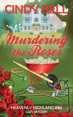 Murdering the Roses by Cindy Bell