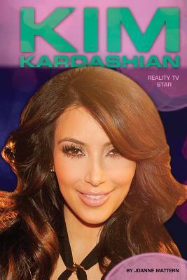 Kim Kardashian: Reality TV Star: Reality TV Star by Joanne Mattern