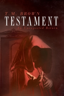 Testament: An Unexpected Return by T. M. Brown